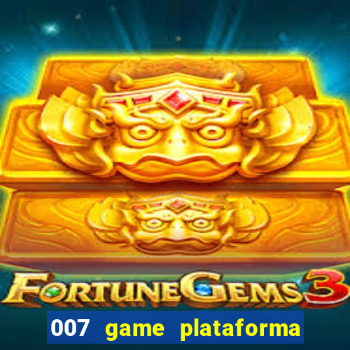 007 game plataforma paga mesmo